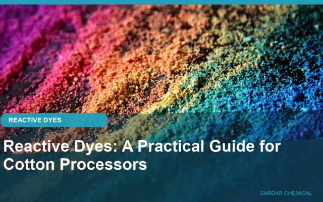 Reactive Dyes: A Practical Guide for Cotton Processors