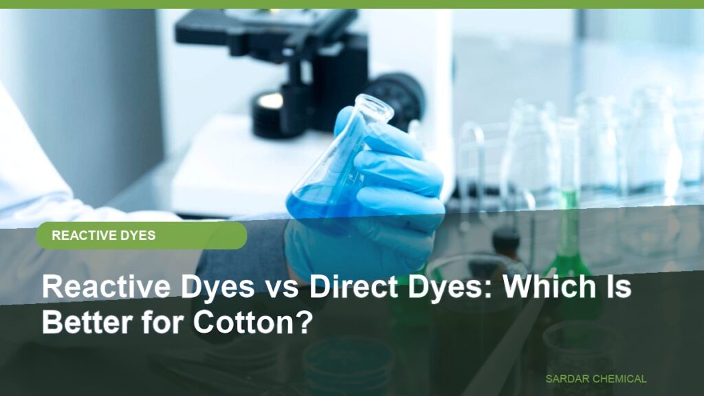 Reactive Dyes vs Direct Dyes: Which Is Better for Cotton?