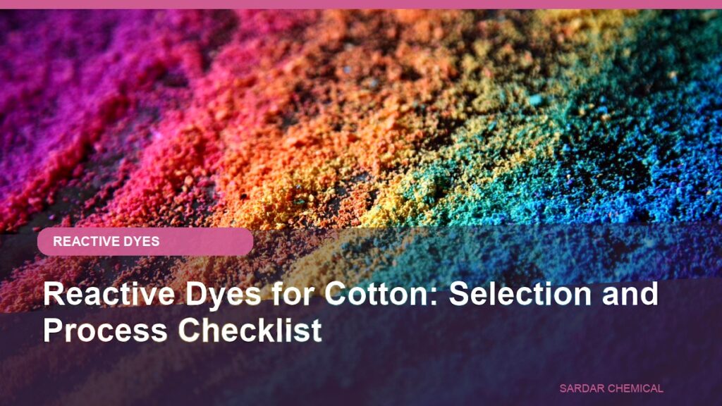 Reactive Dyes for Cotton: Selection and Process Checklist