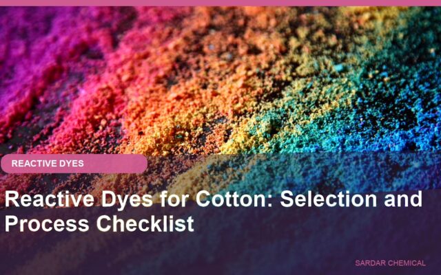 Reactive Dyes for Cotton: Selection and Process Checklist