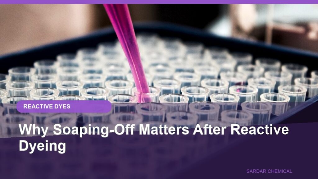 Why Soaping-Off Matters After Reactive Dyeing