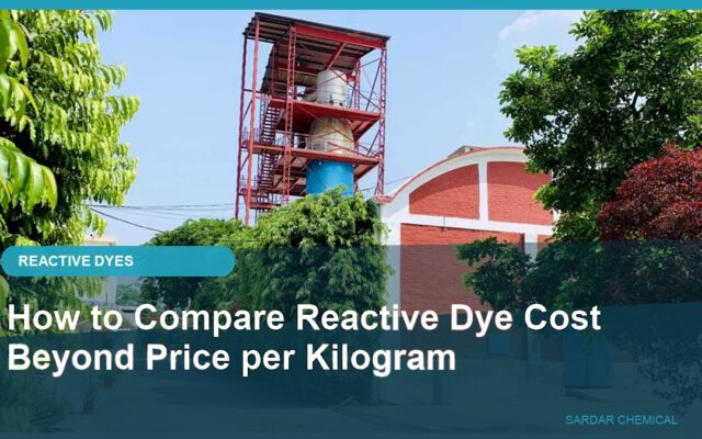 How to Compare Reactive Dye Cost Beyond Price per Kilogram