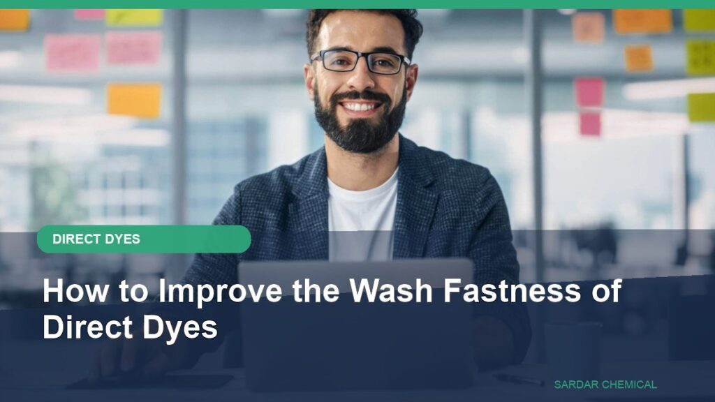 How to Improve the Wash Fastness of Direct Dyes