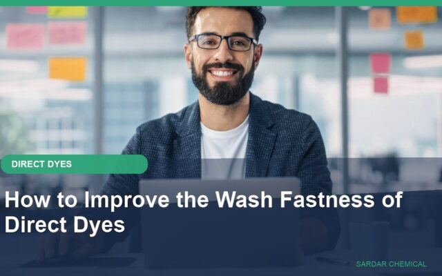 How to Improve the Wash Fastness of Direct Dyes