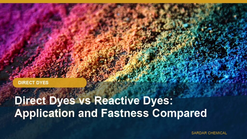 Direct Dyes vs Reactive Dyes: Application and Fastness Compared