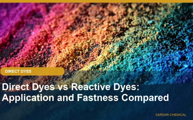 Direct Dyes vs Reactive Dyes: Application and Fastness Compared