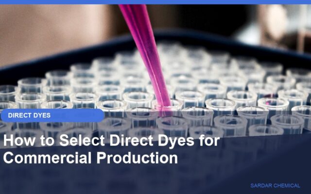 How to Select Direct Dyes for Commercial Production