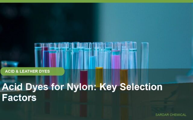 Acid Dyes for Nylon: Key Selection Factors