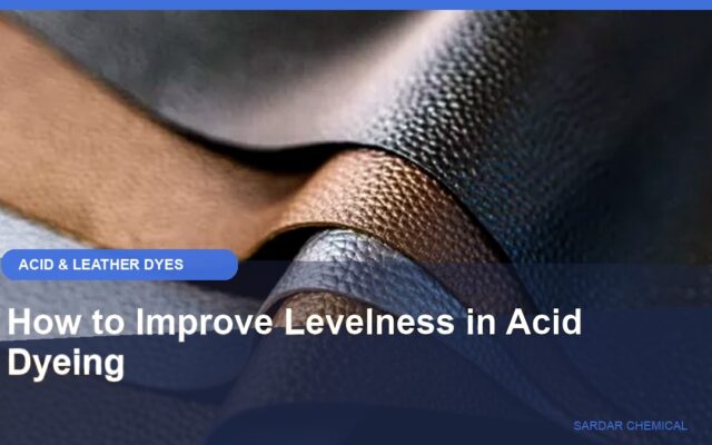 How to Improve Levelness in Acid Dyeing