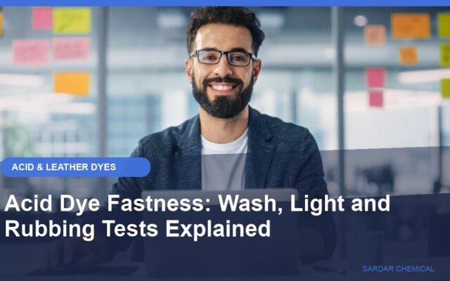 Acid Dye Fastness: Wash, Light and Rubbing Tests Explained