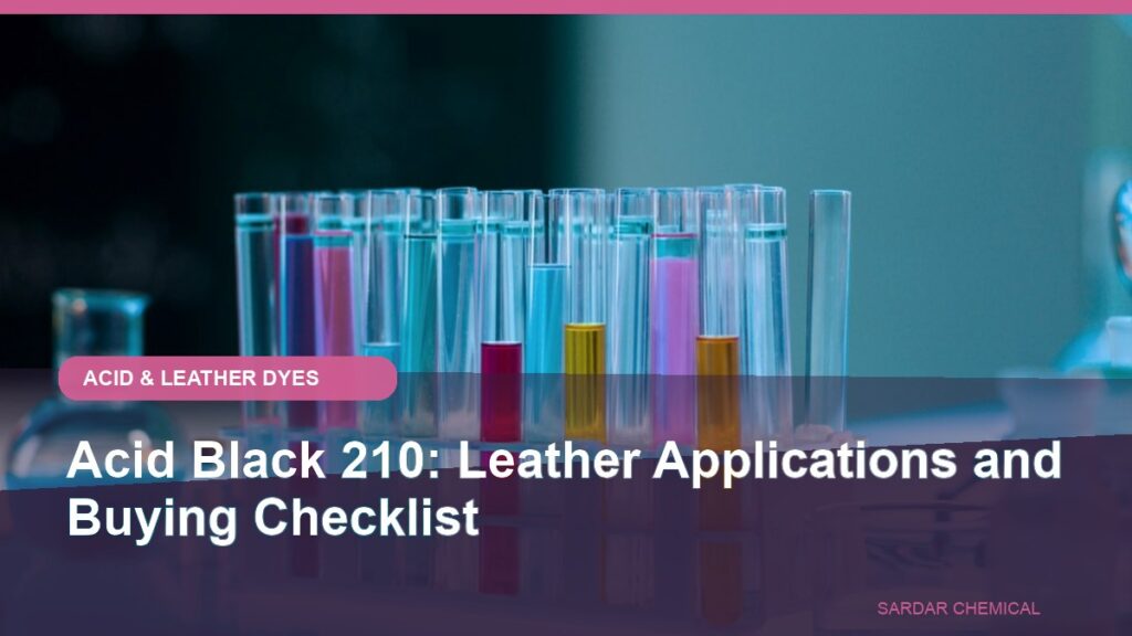 Acid Black 210: Leather Applications and Buying Checklist