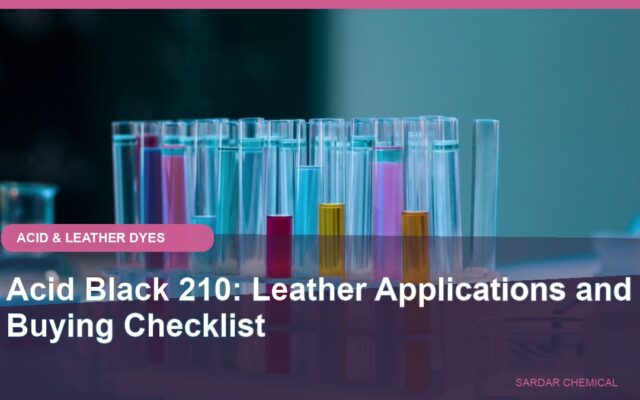 Acid Black 210: Leather Applications and Buying Checklist