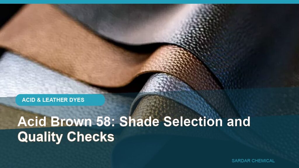 Acid Brown 58: Shade Selection and Quality Checks