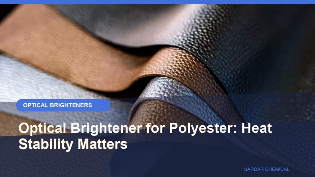 Optical Brightener for Polyester: Heat Stability Matters