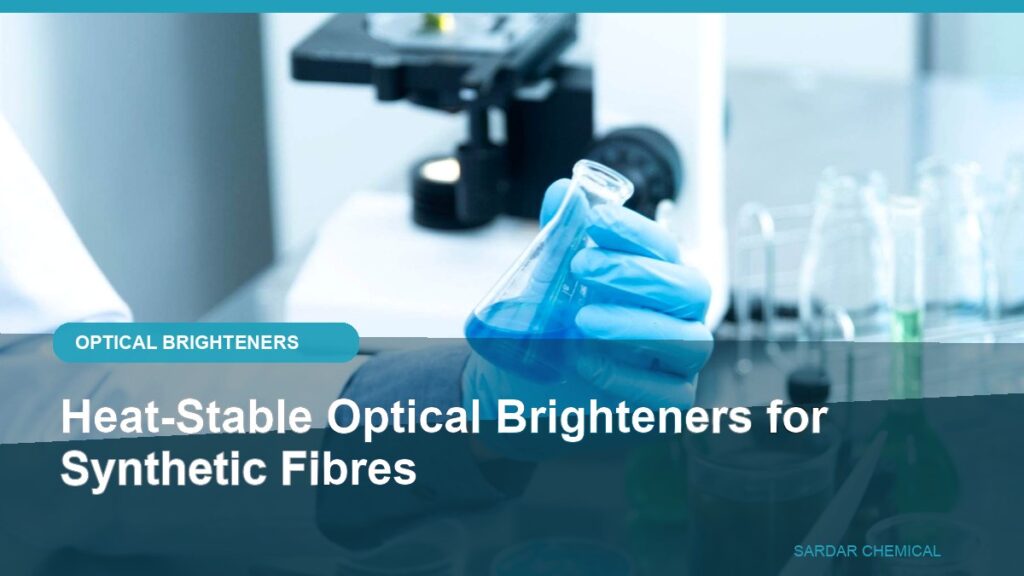 Heat-Stable Optical Brighteners for Synthetic Fibres