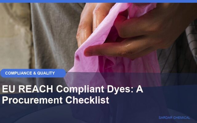EU REACH Compliant Dyes: A Procurement Checklist