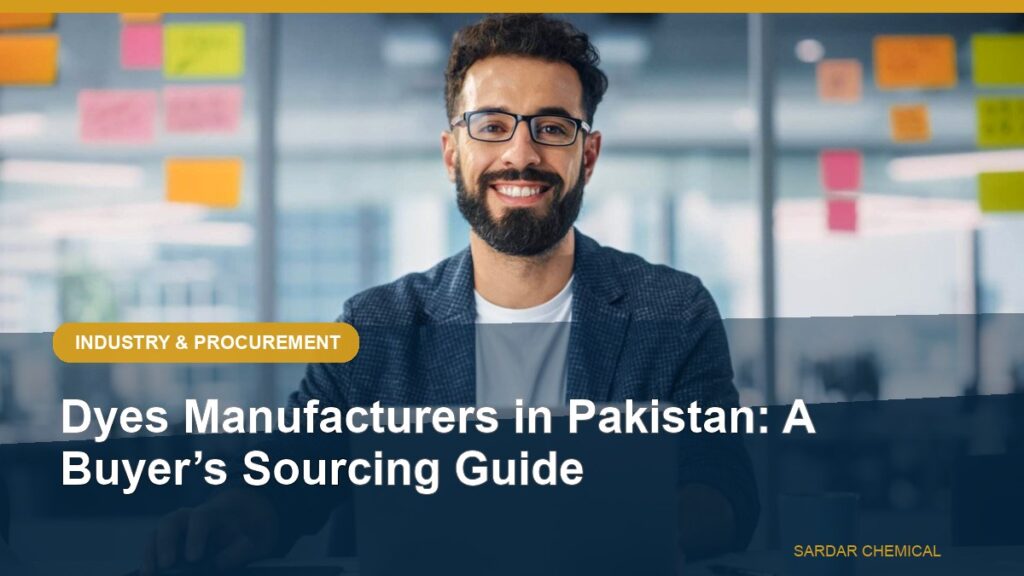 Dyes Manufacturers in Pakistan: A Buyer’s Sourcing Guide