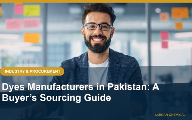 Dyes Manufacturers in Pakistan: A Buyer’s Sourcing Guide