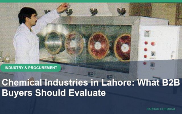 Chemical Industries in Lahore: What B2B Buyers Should Evaluate
