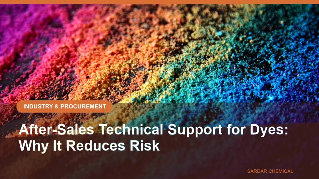 After-Sales Technical Support for Dyes: Why It Reduces Risk