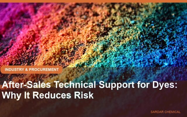 After-Sales Technical Support for Dyes: Why It Reduces Risk