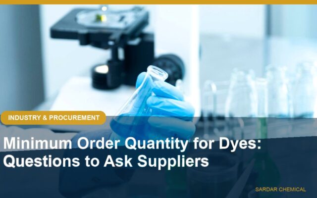 Minimum Order Quantity for Dyes: Questions to Ask Suppliers