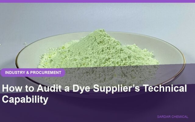 How to Audit a Dye Supplier’s Technical Capability