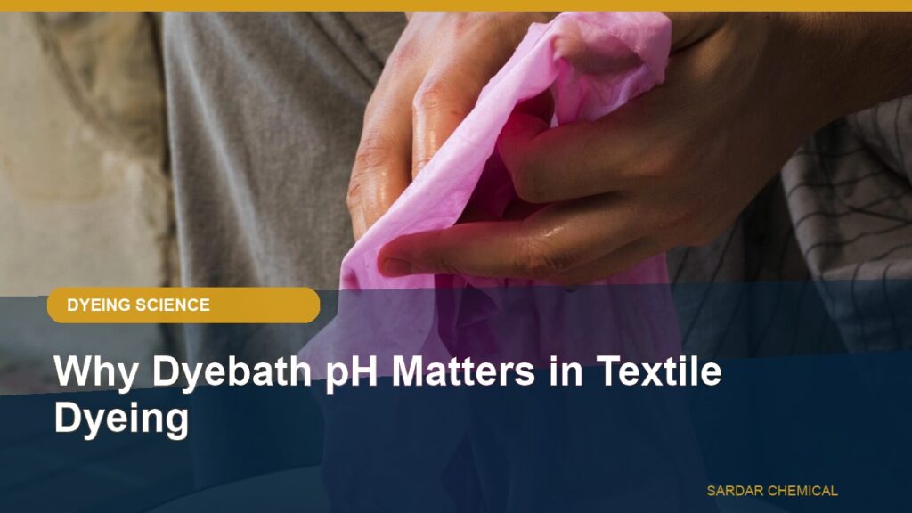 Why Dyebath pH Matters in Textile Dyeing
