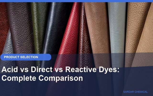 Acid vs Direct vs Reactive Dyes: Complete Comparison