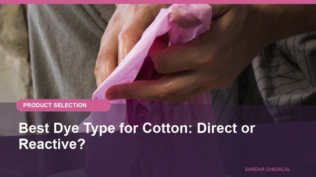 Best Dye Type for Cotton: Direct or Reactive?