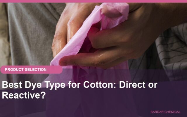 Best Dye Type for Cotton: Direct or Reactive?