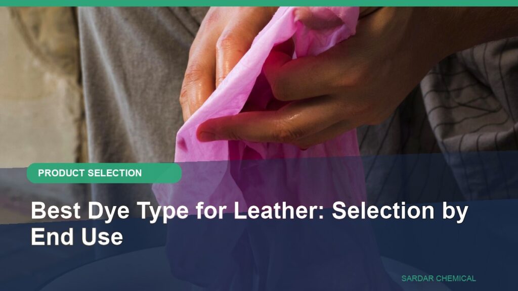 Best Dye Type for Leather: Selection by End Use