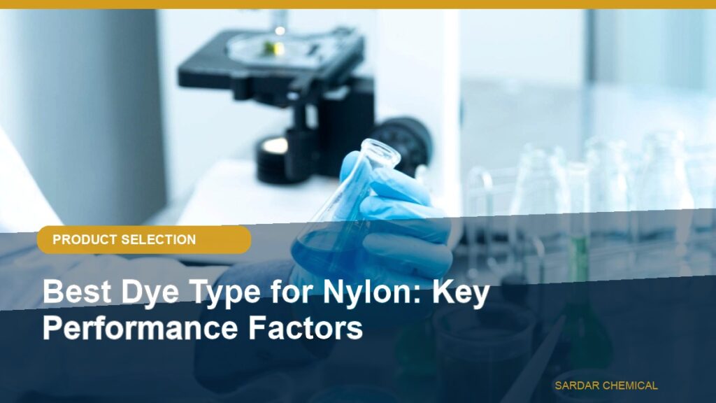 Best Dye Type for Nylon: Key Performance Factors