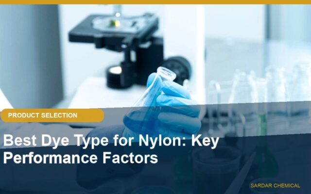 Best Dye Type for Nylon: Key Performance Factors