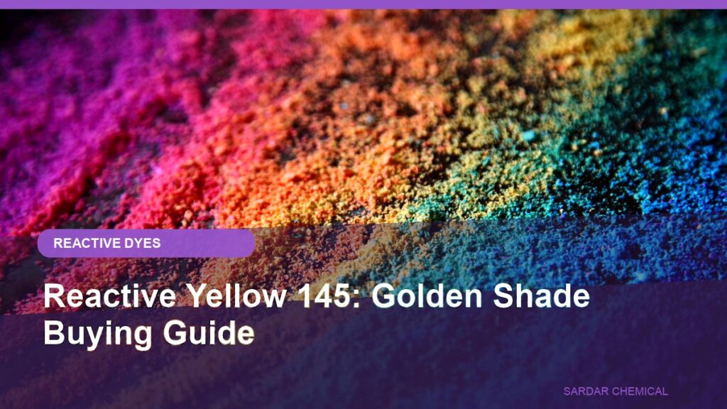 Reactive Yellow 145: Golden Shade Buying Guide