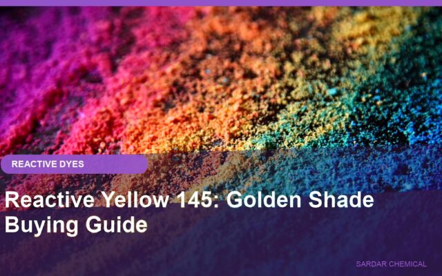 Reactive Yellow 145: Golden Shade Buying Guide