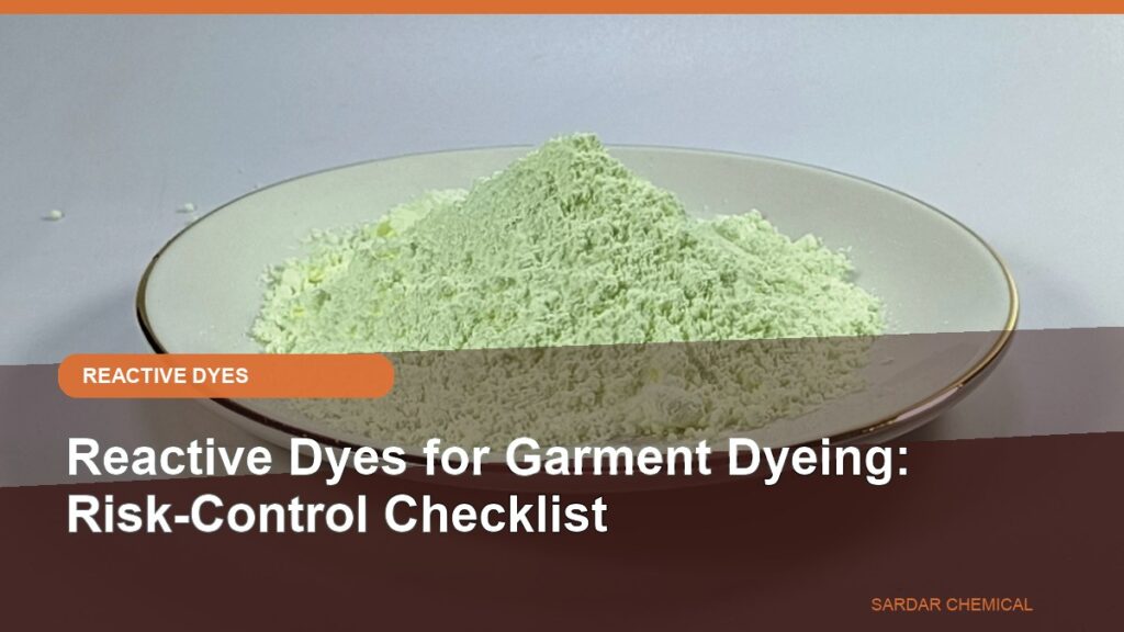 Reactive Dyes for Garment Dyeing: Risk-Control Checklist