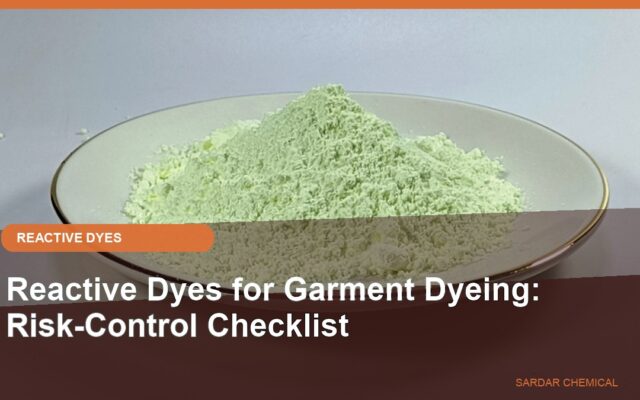 Reactive Dyes for Garment Dyeing: Risk-Control Checklist