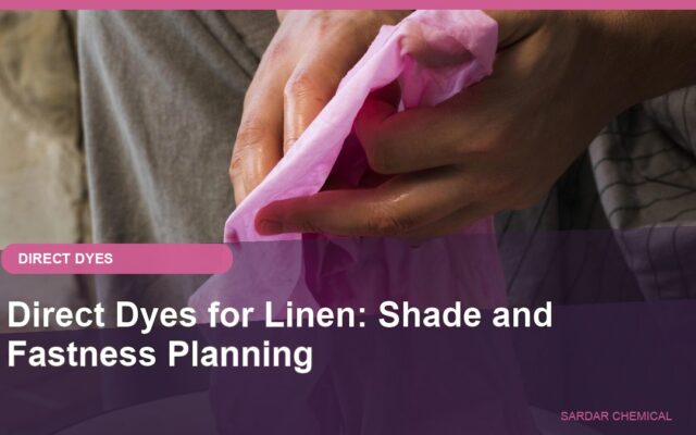 Direct Dyes for Linen: Shade and Fastness Planning