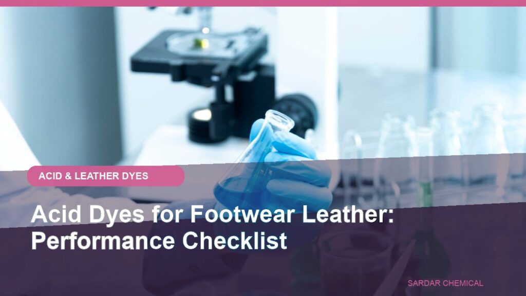 Acid Dyes for Footwear Leather: Performance Checklist