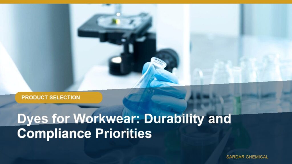 Dyes for Workwear: Durability and Compliance Priorities