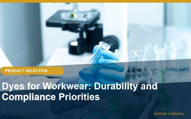 Dyes for Workwear: Durability and Compliance Priorities