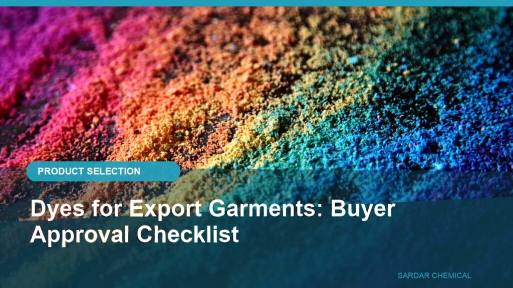 Dyes for Export Garments: Buyer Approval Checklist