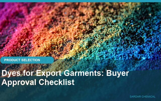 Dyes for Export Garments: Buyer Approval Checklist