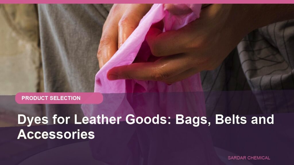 Dyes for Leather Goods: Bags, Belts and Accessories