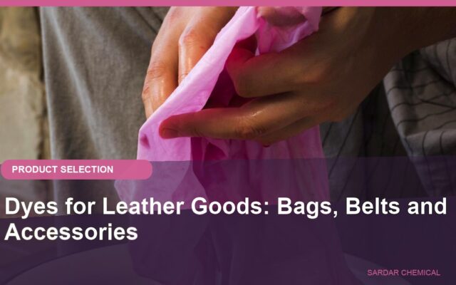 Dyes for Leather Goods: Bags, Belts and Accessories