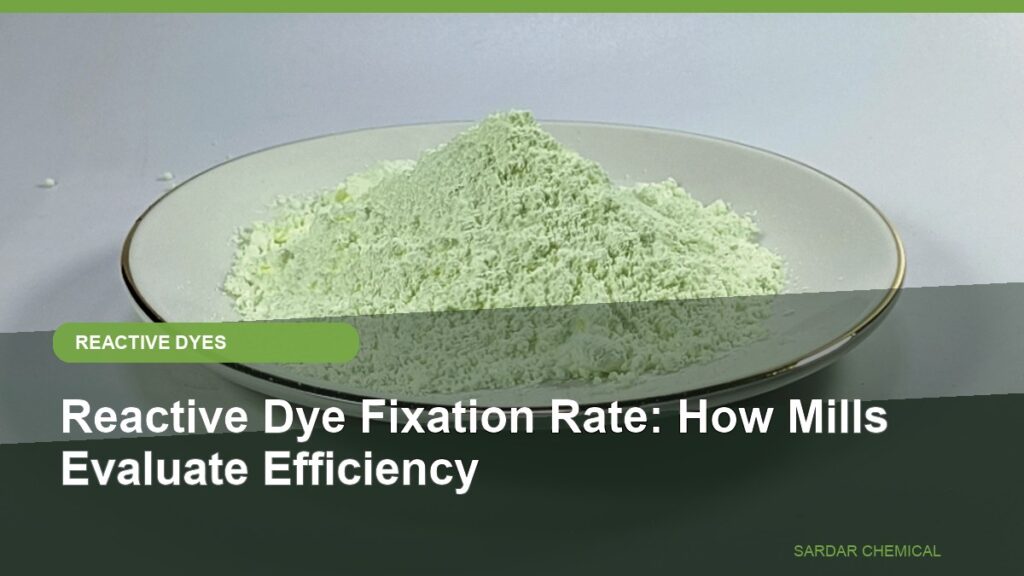 Reactive Dye Fixation Rate: How Mills Evaluate Efficiency