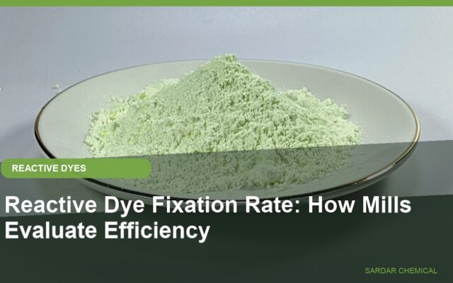 Reactive Dye Fixation Rate: How Mills Evaluate Efficiency