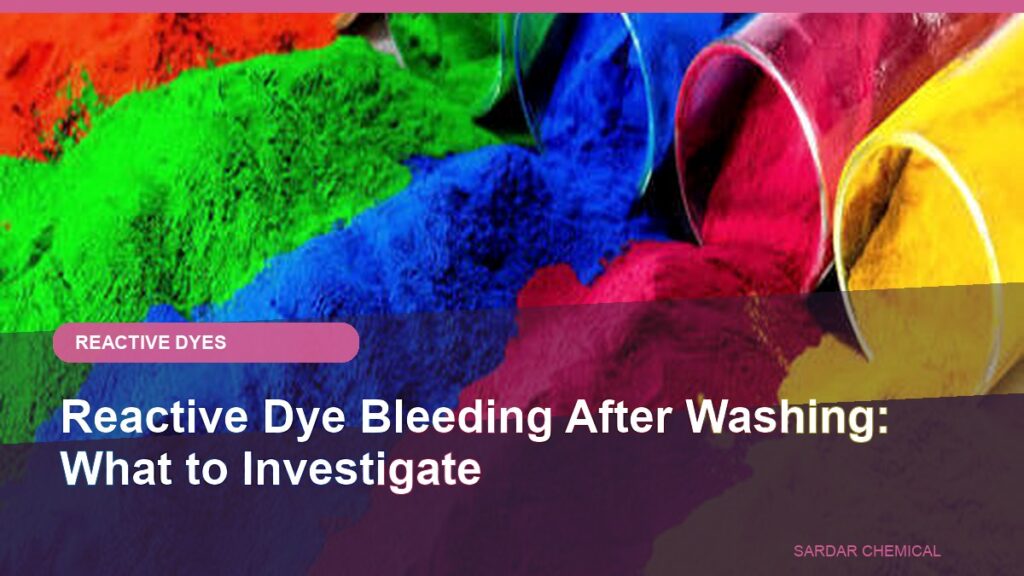 Reactive Dye Bleeding After Washing: What to Investigate