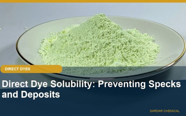 Direct Dye Solubility: Preventing Specks and Deposits